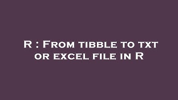 R : From tibble to txt or excel file in R