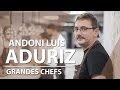 Grandes Chefs - ANDONI LUIS ADURIZ