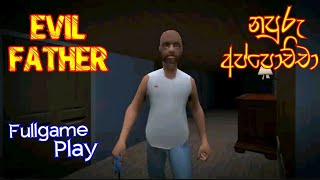 Evil Father Full Game Play Sinhala @dakshaya