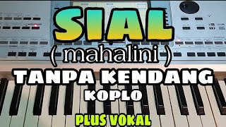 SIAL (MAHALINI) || TANPA KENDANG KOPLO || PLUS VOKAL