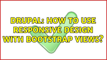 Drupal: How to use responsive design with bootstrap views? (3 Solutions!!)