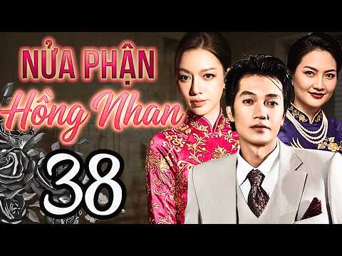 NỬA PHẬN HỒNG NHAN Tập 38 | PHIM TÂM LÝ TÌNH CẢM VIỆT NAM 2026 | PHIM TÂM LÝ XÃ HỘI HAY VIỆT NAM