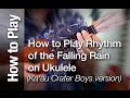 How to Play - "Rhythm of the Falling Rain" on Ukulele (Kaʻau Crater Boys version)