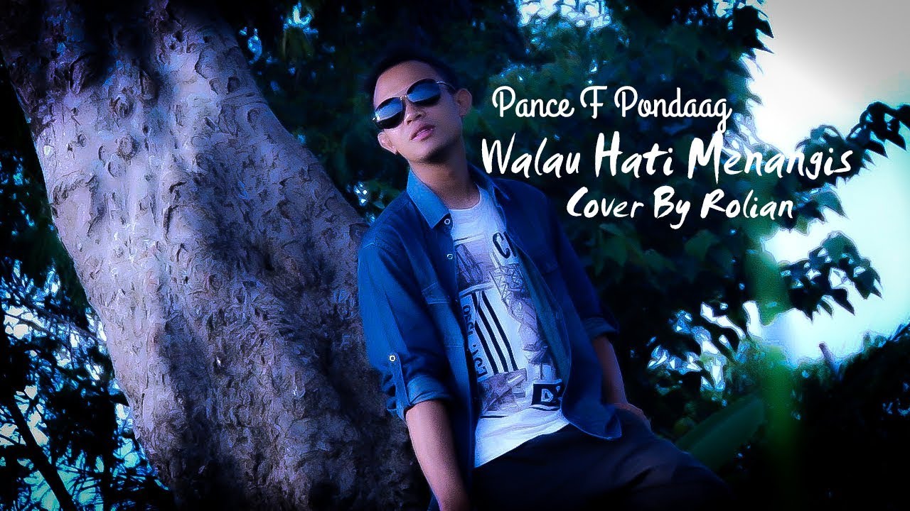 WALAU HATI MENANGIS ( Pance F Pondaag ) COVER BY ROLIAN - YouTube