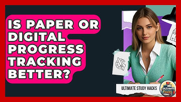 Is Paper Or Digital Progress Tracking Better? - Ultimate Study Hacks
