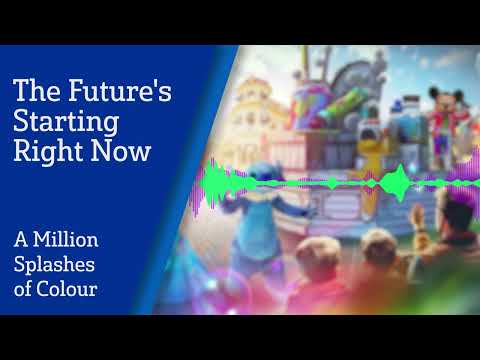 The Future's Starting Right Now - Soundtrack Of A Million Splashes Of Colour - Disneyland Paris