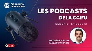 CCIFU | PODCAST #12 SEASON #2 - Grégoire Dattee, Mazars Ukraine