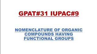 #GPAT #NIPER LECTURE#31 #IUPAC 9 NOMENCLATURE OF ORGANIC COMPOUND HAVING FUNCTIONAL GROUP