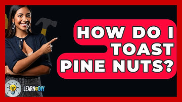 How Do I Toast Pine Nuts? - LearnToDIY360.com