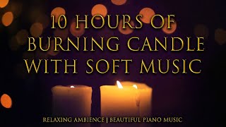 10 Hours Of Burning Candle 1080Hd With Soft Music Relaxing Ambience Beautiful Piano Music