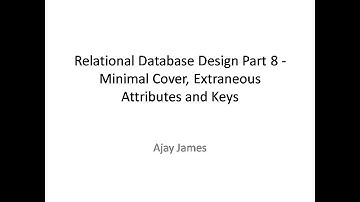 Relational Database Design Part 8 - Minimal Cover, Extraneous attributes and Keys