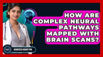 How Are Complex Neural Pathways Mapped With Brain Scans? - Neurotech Insight Pro