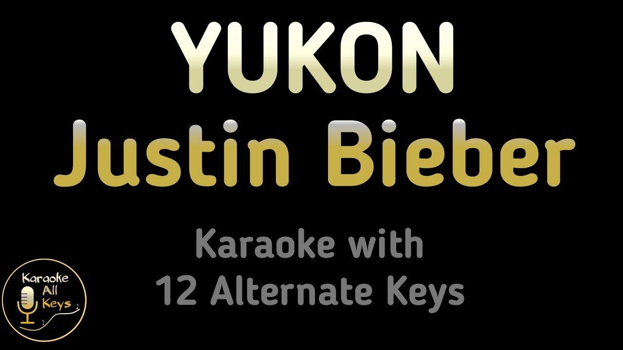 Justin Bieber - YUKON Karaoke Instrumental Lower Higher Female & Original Key Justin Bieber - YUKON Karaoke Instrumental Lower Higher Female & Original Key