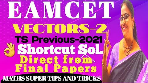 TS Previous EAMCET-2021 Vectors-2 Direct from Final Papers Shortcut sol. MATHS SUPER TIPS AND TRICKS