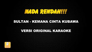 (KARAOKE NADA RENDAH) SULTAN - KEMANA CINTA KUBAWA (Versi Original)