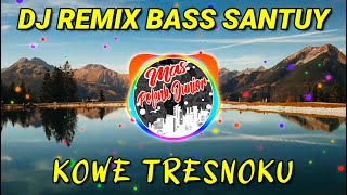 DJ KOWE TRESNOKU REMIX BASS SANTUY | MAS POLENK JR