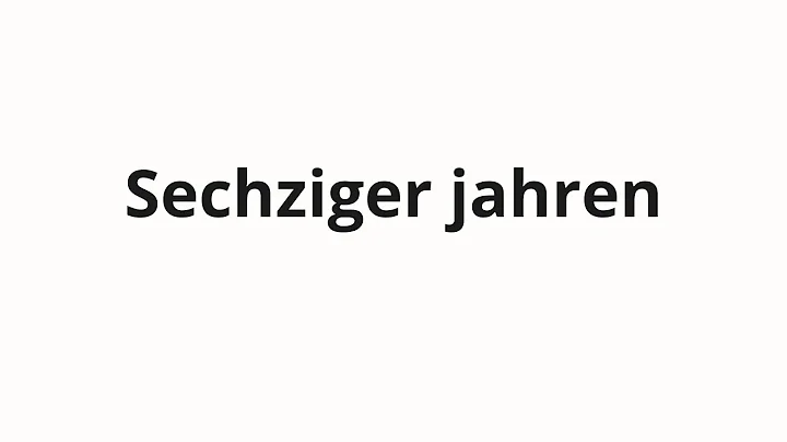 How to pronounce Sechziger jahren