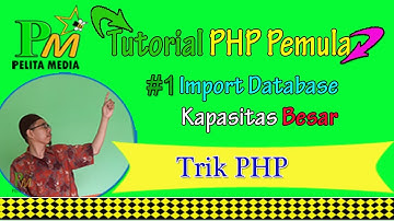 Tutorial PHP Pemula #1 Import Database Kapasitas Besar Dengan PHPMyAdmin