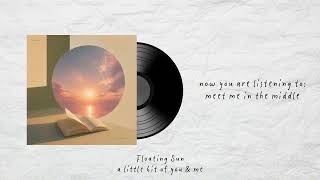 Floating Sun - meet me in the middle (Music Video)