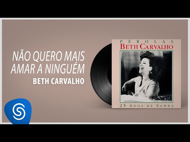 Beth Carvalho - Não Quero Mais Amar A Ninguém