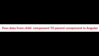 Pass data from child component TO parent component in Angular