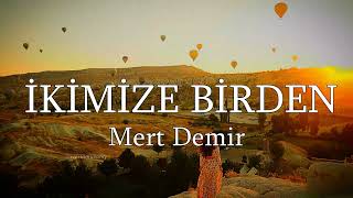 MERT DEMİR - İKİMİZE BİRDEN (sözleri - lyrics) Resimi