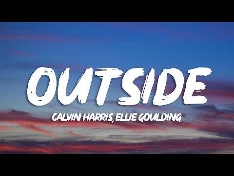 Calvin Harris - Outside (Lyrics) ft. Ellie Goulding