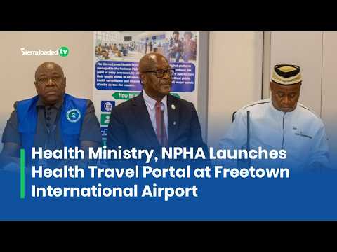 Health Ministry, NPHA Launches Health Travel Portal at Freetown International Airport