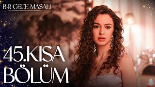 Bir Gece Masalı 45. Kısa Bölüm