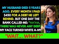 My Husband Died 5 Years Ago. Every Month I Transferred $450 To Pay Off His Debts, Until That Day...