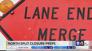 Preparing for North Split closure this weekend