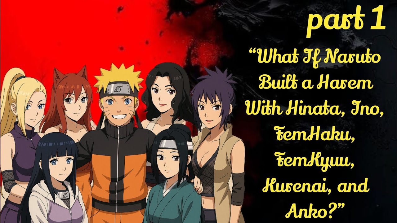 “What If Naruto Built a Harem With Hinata, Ino, FemHaku, FemKyuu, Kurenai, and Anko?”