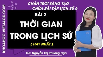 Lịch sử lớp 6 Bài 2: Thời gian trong lịch sử - trang 15, 16 | Chân trời sáng tạo (HAY NHẤT)