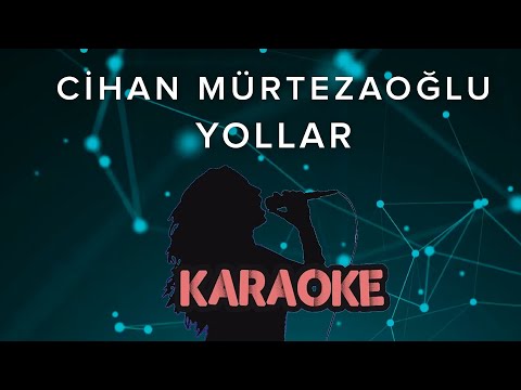 Cihan Mürtezaoğlu - Yollar (Karaoke Video)