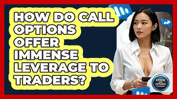 How Do Call Options Offer Immense Leverage To Traders? - Stock and Options Playbook