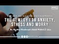 The remedy for anxiety stress and worry  by sh abu khadeejah abdulwhid  