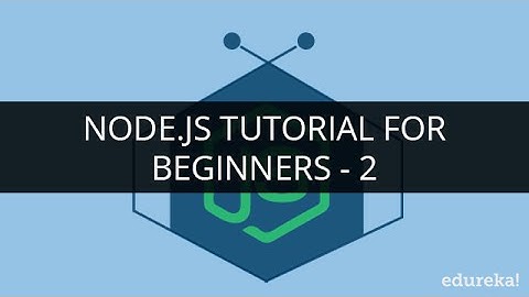 Node.js Tutorial for Beginners - 2 | Node.js Tutorial - 2 | Edureka