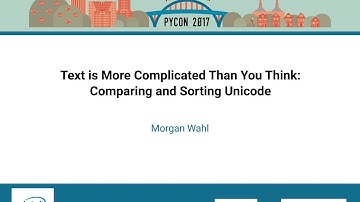 Morgan Wahl   Text is More Complicated Than You Think Comparing and Sorting Unicode   PyCon 2017