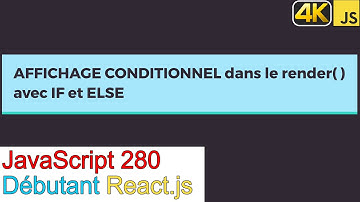 JavaScript280-React.js-Affichage conditionnel dans le render( ) avec if else