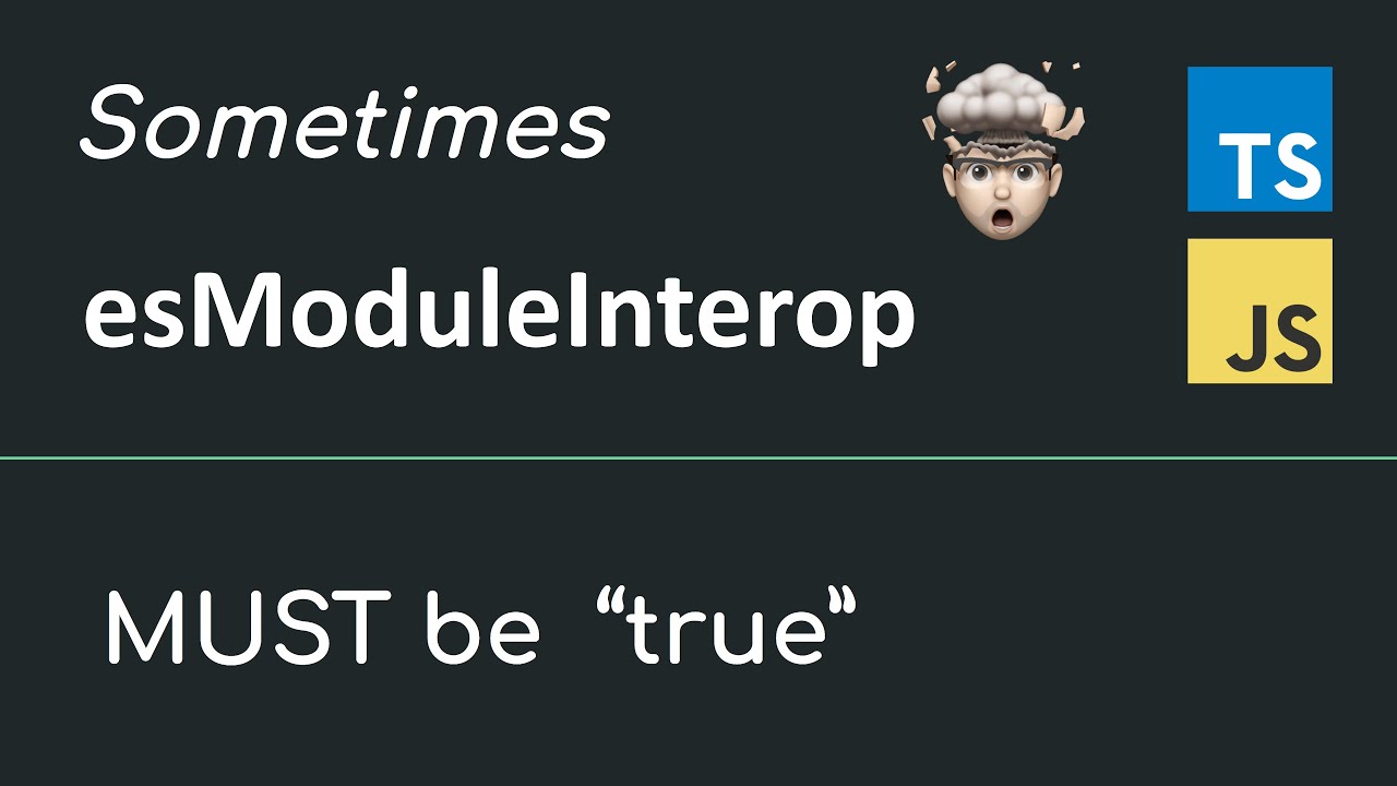 The Reason Why Sometimes TypeScript esModuleInterop Must be True