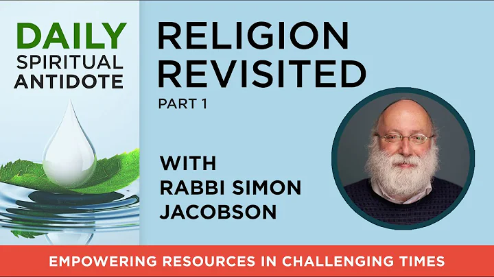 Religion Revisited, Part I | with Rabbi Simon Jacobson |  Daily Spiritual Antidote #51