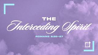 Junior High | The Interceding Spirit (Romans 8:26-27) | Tate Cox