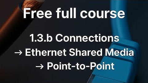 CCNA 200-301, Free full course, 1.3.b Connections: Ethernet Shared Media and Point-to-Point 