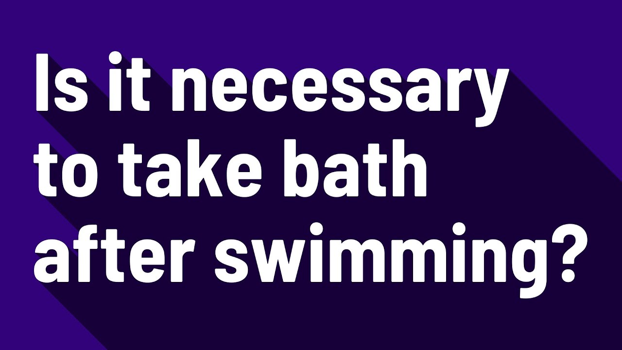 Is it necessary to take bath after swimming? YouTube