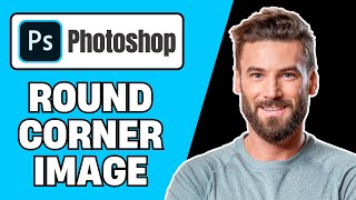 How To Make An Image Have Rounded Corners In Photoshop (Quick Guide)