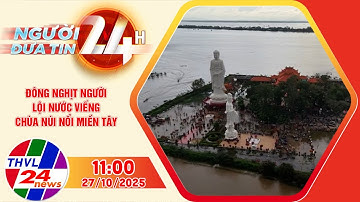Người đưa tin 24H (11h ngày 27/10/2025) - Đông nghịt người lội nước viếng chùa Núi Nổi miền Tây