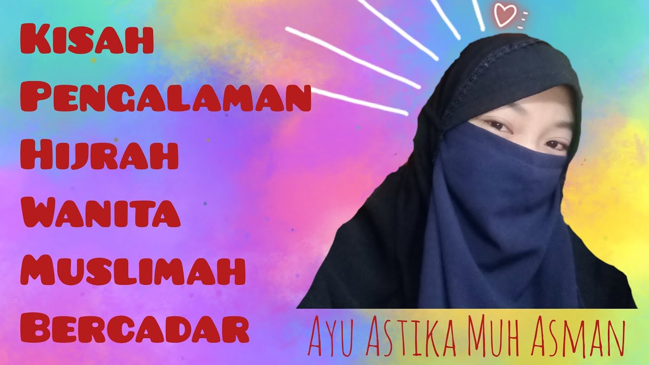 KISAH PENGALAMAN HIJRAH  WANITA MUSLIMAH  BERCADAR YouTube