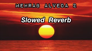 Mehrab•_•Alveda 2 ( Slowed Reverb ) | M U S I C