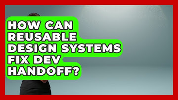 How Can Reusable Design Systems Fix Dev Handoff? - Video And Design Saas Solutions