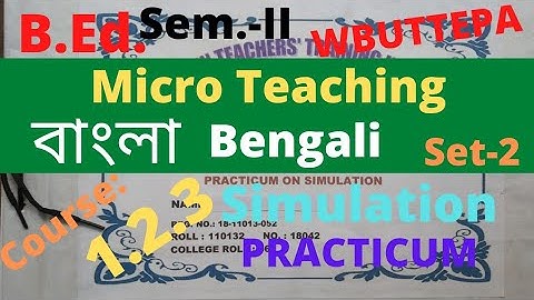 B.Ed. (Sem-2) Bengali Micro teaching Simulation Practicum / বাংলা সিমুলেশন / Course: 1.2.3 WBUTTEPA